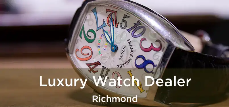  Luxury Watch Dealer Richmond